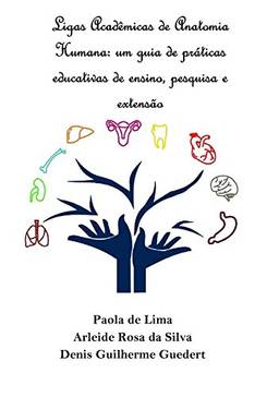 Ligas Acadêmicas de Anatomia Humana. Um Guia de Práticas Educativas de Ensino, Pesquisa e Extensão
