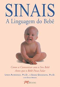 Sinais - A Linguagem do Bebê: Como se comunicar com seu bebê antes que ele possa falar