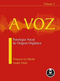 A Voz: Patologia Vocal de Origem Orgânica