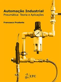 Automação Industrial: Pneumática - Teoria e Aplicações