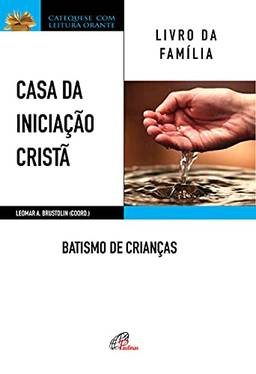 Casa da Iniciação Cristã: Batismo de crianças: Livro da família