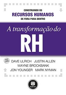 A Transformação do RH: Construindo os Recursos Humanos de Fora para Dentro