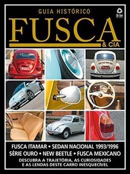 Guia histórico Fusca & cia - Descubra a trajetória, as curiosidades e as lendas deste carro inesquecível - Vol. 4