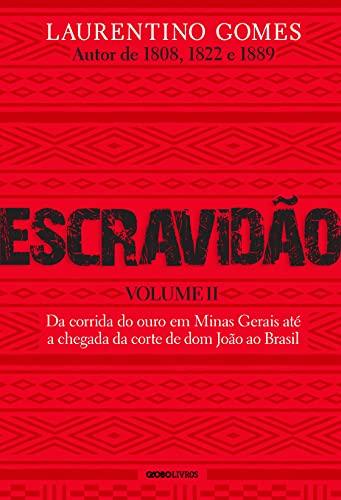 Escravidão – Volume II: Da corrida do ouro em Minas Gerais até a chegada da corte de dom João ao Brasil
