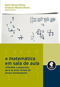 A Matemática em Sala de Aula: Reflexões e Propostas Para os Anos Iniciais do Ensino Fundamental