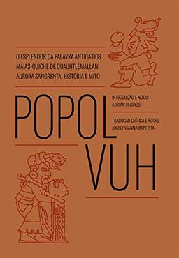 Popol Vuh: o esplendor da palavra antiga dos Maias-Quiché de Quauhtlemallan: aurora sangrenta, história e mito