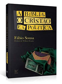 A Bíblia, O Cristão E A Política