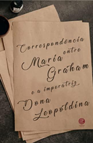 Correspondência entre Maria Graham e a imperatriz Dona Leopoldina: + marcador de páginas
