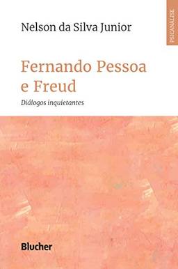 Fernando Pessoa e Freud: diálogos inquietantes (Série Clínica Psicanalítica)