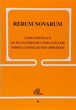 Rerum Novarum - 6: Sobre a condição dos operários