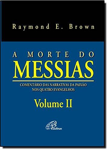 A morte do Messias - Volume II: Comentário das narrativas da Paixão nos quatro Evangelhos