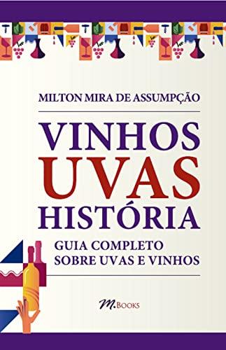 VINHOS UVAS HISTÓRIA: Guia Completo sobre Uvas e Vinhos - Fartamente ilustrado com cerca de 350 fotos.