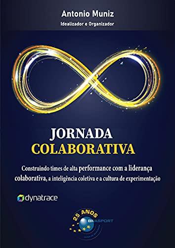Jornada Colaborativa: Construindo times de alta performance com a liderança colaborativa, a inteligência coletiva e a cultura de experimentação