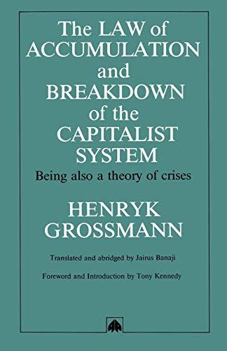 Law of Accumulation and Breakdown of the Capitalist System: Being Also a Theory of Crises