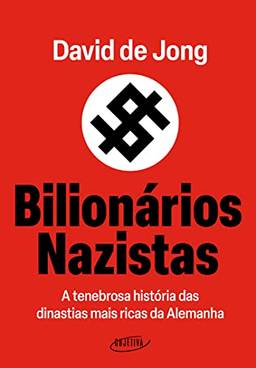 Bilionários nazistas: A tenebrosa história das dinastias mais ricas da Alemanha