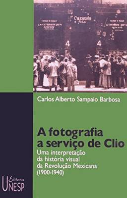 A fotografia a serviço de Clio: Uma interpretação da história visual da Revolução Mexicana (1900-1940)