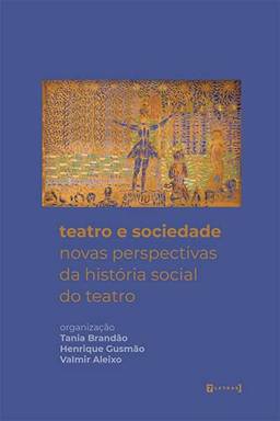 Teatro e Sociedade - Novas Perspectivas da História Social do Teatro
