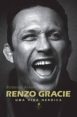 Renzo Gracie: Uma Vida Heróica: uma Vida Heróica