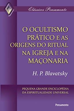 O Ocultismo Prático e as Origens do Ritual na Igreja e na Maçonaria (Clássicos Pensamento)