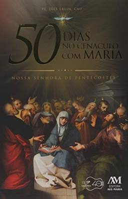 50 dias no cenáculo com Maria: Nossa Senhora de Pentecostes