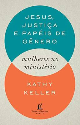Jesus, justiça e papéis de gênero: Mulheres no ministério