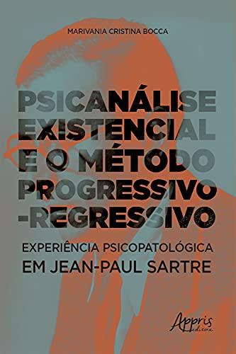 Psicanálise Existencial e o Método Progressivo-Regressivo: Experiência Psicopatológica em Jean-Paul Sartre