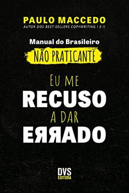 Eu me recuso a dar Errado: manual do brasileiro não praticante