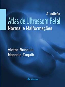 Atlas de Ultrassom Fetal Normal e Malformações - 2ª Edição