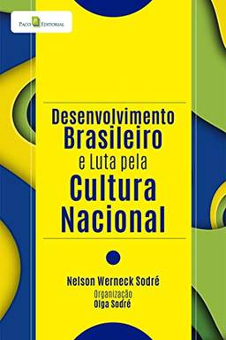 Desenvolvimento Brasileiro e Luta Pela Cultura Nacional