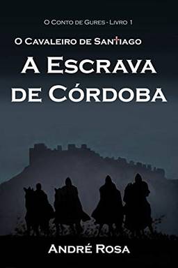 O Cavaleiro de Santiago e A Escrava de Córdoba (O Conto de Gures Livro 1)