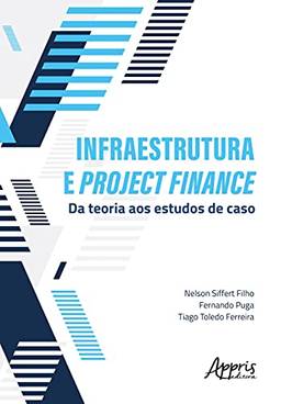Infraestrutura e project finance: da teoria aos estudos de caso