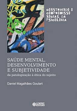 Saúde mental, desenvolvimento e subjetividade: da patologização à ética do sujeito (Construindo o compromisso social da psicologia)