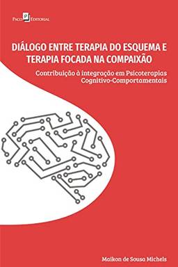 Diálogo entre Terapia do Esquema e Terapia Focada na Compaixão: Contribuição à integração em Psicoterapias Cognitivo-Comportamentais