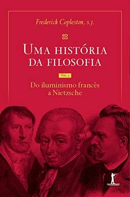 Uma história da filosofia - Vol. III - do Iluminismo francês a Nietzsche