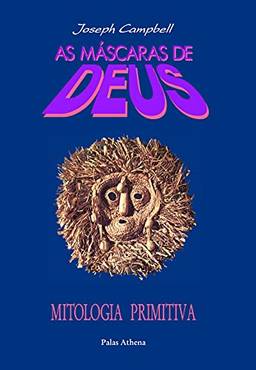 As máscaras de Deus - Volume 1 - Mitologia primitiva