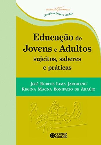 Educação de jovens e adultos: Sujeitos, saberes e ptráticas (Coleção Docência em Formação)