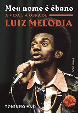 Meu nome é ébano: A vida e a obra de Luiz Melodia