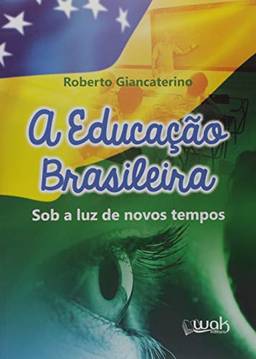 A Educação Brasileira. Sob a Luz de Novos Tempos