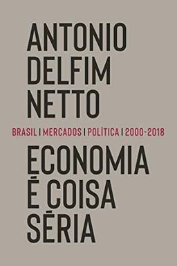 Economia é coisa séria: Brasil, mercados, política (2000-2018)