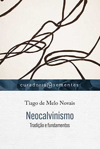 Neocalvinismo: Tradição e fundamentos (Curadoria Sementes)