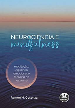 Neurociência e mindfulness: meditação, equilíbrio emocional e redução do estresse