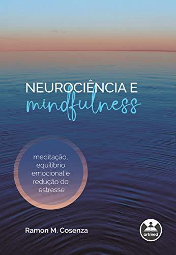 Neurociência e mindfulness: meditação, equilíbrio emocional e redução do estresse