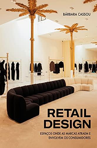 Retail Design: Espaços onde as marcas atraem e envolvem os consumidores