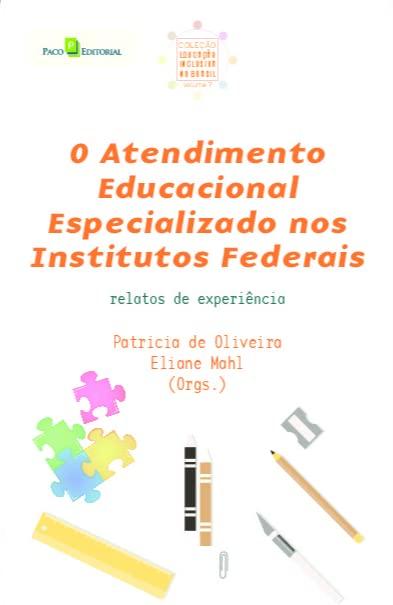 O Atendimento Educacional Especializado nos Institutos Federais: Relatos de Experiência (Volume 7)