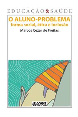 O Aluno-problema: Forma social, ética e inclusão (Coleção Educação & Saúde)