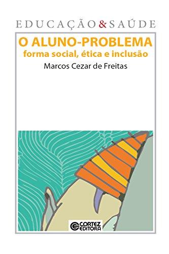 O Aluno-problema: Forma social, ética e inclusão (Coleção Educação & Saúde)