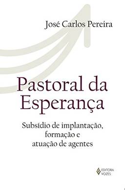 Pastoral da esperança: Subsídios de implantação, formação e atuação de agentes