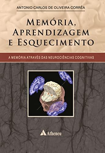 Memória, Aprendizagem e Esquecimento - A Memória Através das Neurociências Cognitivas (eBook)