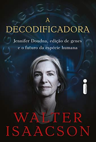 A Decodificadora: Jennifer Doudna, Edição de Genes e o Futuro da Espécie Humana