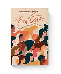 De Eva A Ester: Um relato sobre grandes mulheres da Bíblia